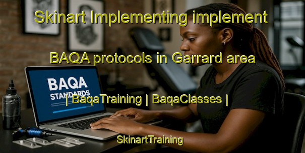 Skinart Implementing implement BAQA protocols in Garrard area | BaqaTraining | BaqaClasses | SkinartTraining-United States